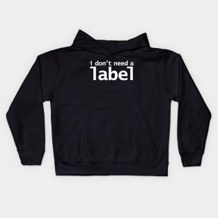 I Don't Need a Label Kids Hoodie